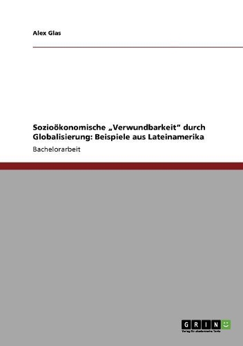Sozioökonomische "Verwundbarkeit" durch Globalisierung: Beispiele aus Lateinamerika