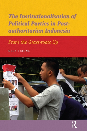 The Institutionalisation of Political Parties in Post-authoritarian Indonesia: From the Grass-roots Up(IIAS Publications series)