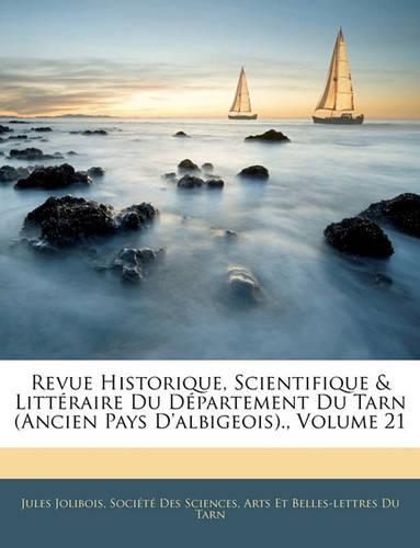Revue Historique, Scientifique & Littéraire Du Département Du Tarn (Ancien Pays D'albigeois)., Volume 21