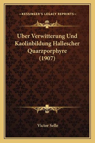 Uber Verwitterung Und Kaolinbildung Hallescher Quarzporphyre (1907)