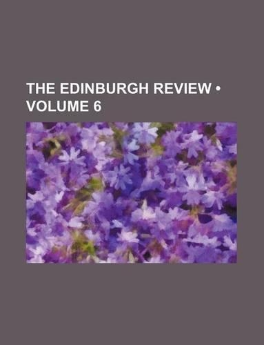 The Edinburgh Review (Volume 6)