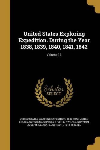 United States Exploring Expedition. During the Year 1838, 1839, 1840, 1841, 1842; Volume 13