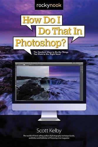 How Do I Do That in Photoshop?: The Quickest Ways to Do the Things You Want to Do, Right Now!(How Do I Do That...)