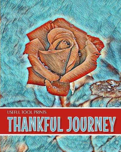 Useful Tool Prints Thankful Journey: Daily Gratitude Journal Planner Gratitude Log 100 Pages 8"x10" Glossy Cover