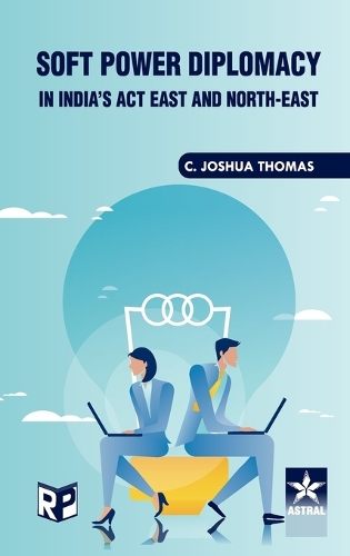 Soft Power Diplomacy in India's act East and North East (Edition1st)