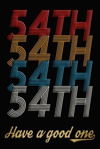 54th Have A Good One: 54th Birthday Journal / Notebook / Diary / Appreciation Gift / Anniversary / Unique Card Alternative / 54 Year Old Birthday Gift