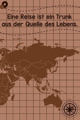 Eine Reise ist ein Trunk aus der Quelle des Lebens