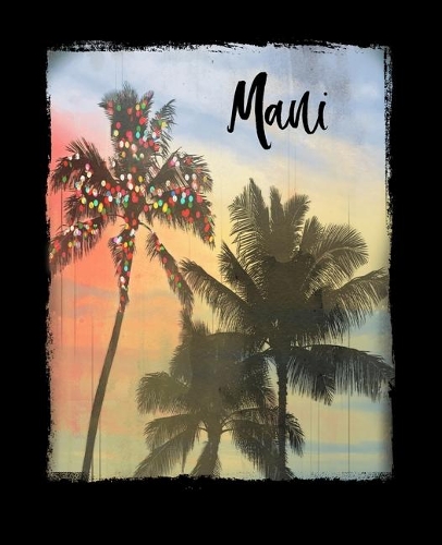 Maui: Hawaiian Christmas Notebook With Lined College Ruled Paper For Taking Notes. Stylish Tropical Travel Journal Diary 7.5 x 9.25 Inch Soft Cover. For H