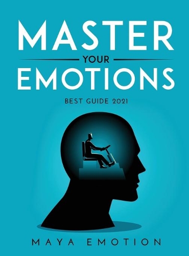 MASTER YOUR EMOTIONS Best guide 2021