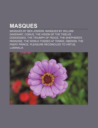 Masques: Masques by Ben Jonson, Masques by William Davenant, Comus, the Vision of the Twelve Goddesses, the Triumph of Peace
