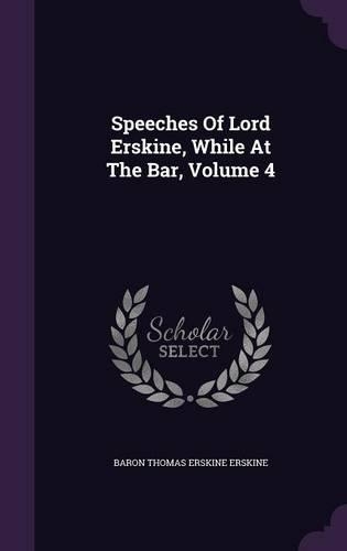 Speeches Of Lord Erskine, While At The Bar, Volume 4