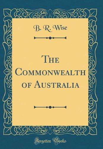 The Commonwealth of Australia (Classic Reprint)