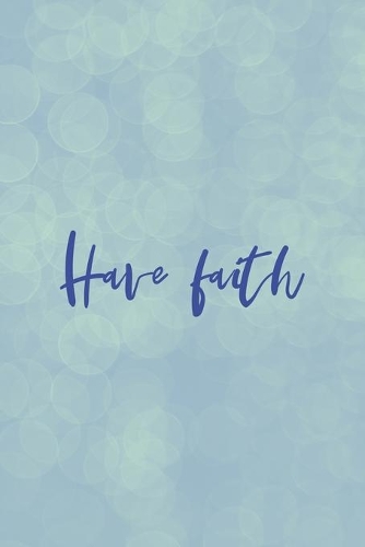 Have Faith: Faith Notebook Journal Composition Blank Lined Diary Notepad 120 Pages Paperback (Green)