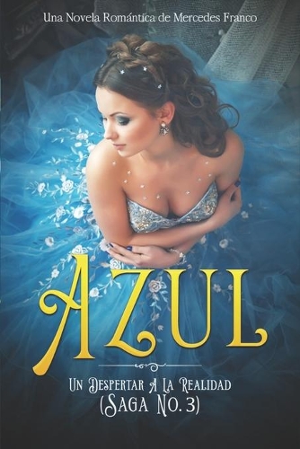 Azul. Un Despertar A La Realidad: Una Novela Romántica de Mercedes Franco Saga No. 3(3 Azul)