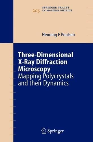 Three-Dimensional X-Ray Diffraction Microscopy: Mapping Polycrystals and Their Dynamics(205 Springer Tracts in Modern Physics (eBook))