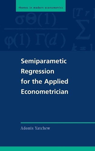 Semiparametric Regression for the Applied Econometrician: (Themes in Modern Econometrics)