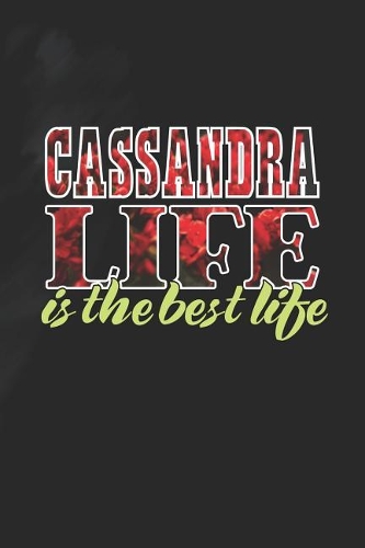 Cassandra Life Is The Best Life: First Name Funny Sayings Personalized Customized Names Women Girl Mother's day Gift Notebook Journal
