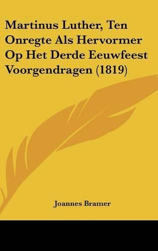 Martinus Luther, Ten Onregte ALS Hervormer Op Het Derde Eeuwfeest Voorgendragen (1819)