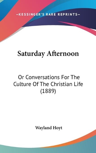 Saturday Afternoon: Or Conversations For The Culture Of The Christian Life (1889)