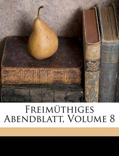 Freimuthiges Abendblatt, Volume 8