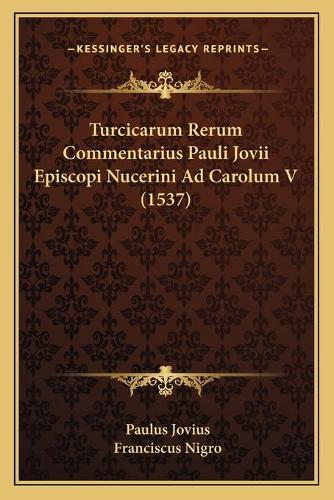 Turcicarum Rerum Commentarius Pauli Jovii Episcopi Nucerini Ad Carolum V (1537)