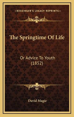 The Springtime Of Life: Or Advice To Youth (1852)