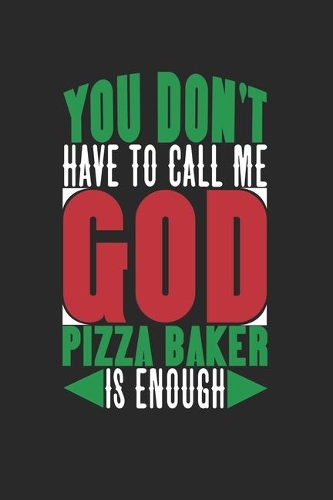 You Don't Have To Call Me God. Pizza Baker Is Enough