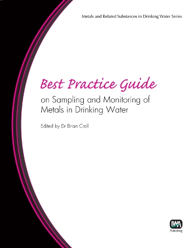 Best Practice Guide on Sampling and Monitoring of Metals in Drinking Water: (Best Practice Guides on Metals and Related Substances in Drinking Water)