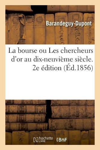 La bourse ou Les chercheurs d'or au dix-neuvième siècle. 2e édition