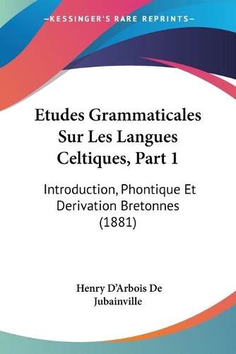 Etudes Grammaticales Sur Les Langues Celtiques, Part 1