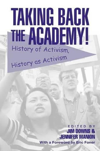 Taking Back the Academy!: History of Activism: History as Activism
