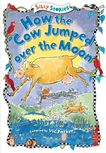 How the Cow Jumped Over the Moon and Other Silly Stories: (Silly Stories)