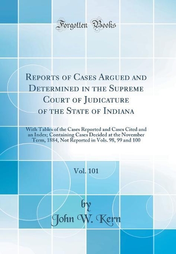 Reports of Cases Argued and Determined in the Supreme Court of Judicature of the State of Indiana, Vol. 101