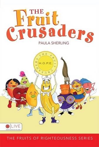The Fruit Crusaders: (Fruits of Righteousness)