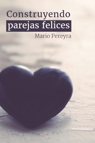 Construyendo parejas felices: (Matrimonio y Familia)