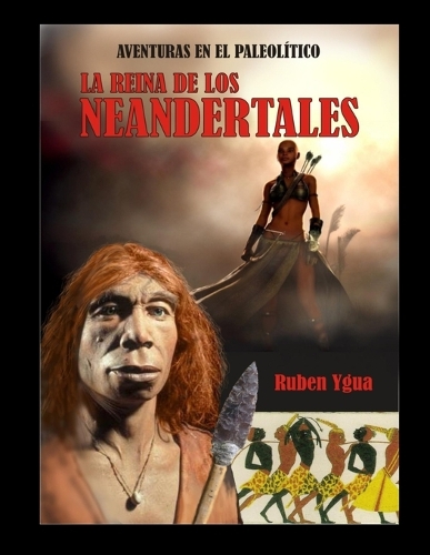 La Reina de Los Neandertales: (2 Aventuras en el Paleolítico)