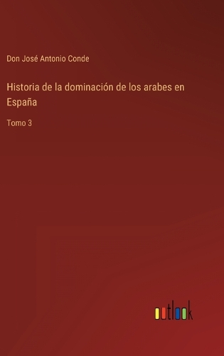Historia de la dominación de los arabes en España: Tomo 3