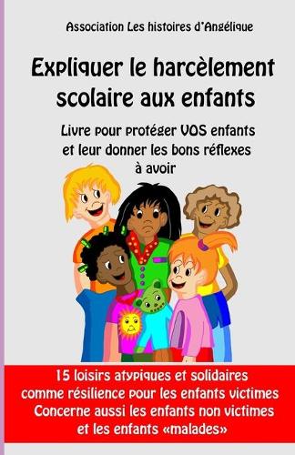 Expliquer le harcèlement scolaire aux enfants: Livre pour protéger VOS enfants et leur donner les bons réflexes à avoir