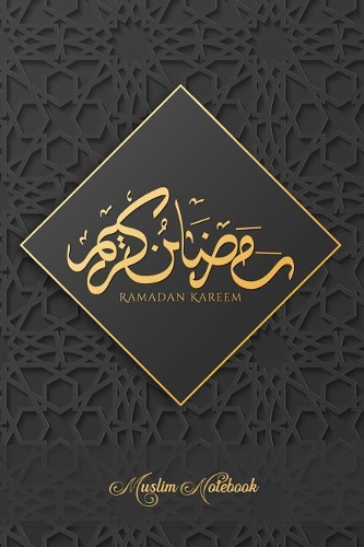 Muslim Notebook: Ramadan Kareem Islamic themed Journal, notebook and diary 120 lined Pages 6x9 Arabic Calligraphy