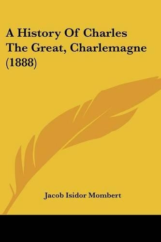 A History Of Charles The Great, Charlemagne (1888)