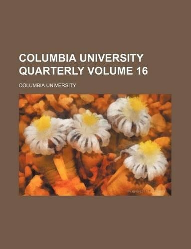 Columbia University Quarterly Volume 16