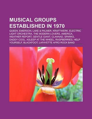 Musical Groups Established in 1970: Emerson, Lake & Palmer, Kraftwerk, Electric Light Orchestra, the Modern Lovers, Aerosmith, Kansas, America