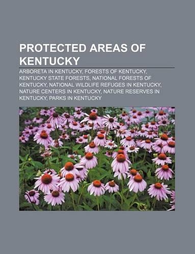 Protected Areas of Kentucky: Arboreta in Kentucky, Forests of Kentucky, Kentucky State Forests, National Forests of Kentucky