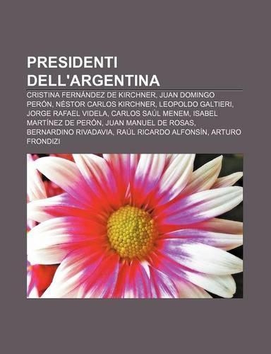 Presidenti Dell'argentina: Cristina Fernandez de Kirchner, Juan Domingo Peron, Nestor Carlos Kirchner, Leopoldo Galtieri, Jorge Rafael Videla