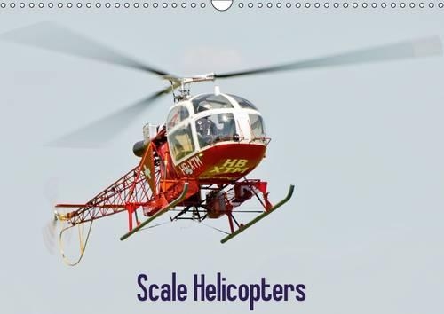 Scale Helicopters  / UK-Version 2015: Scale Helicopters shot in flight(Calvendo Hobbies)