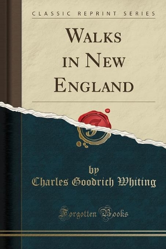 Walks in New England (Classic Reprint)