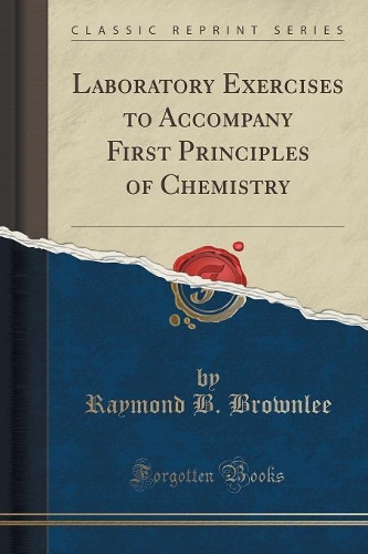 Laboratory Exercises to Accompany First Principles of Chemistry (Classic Reprint)