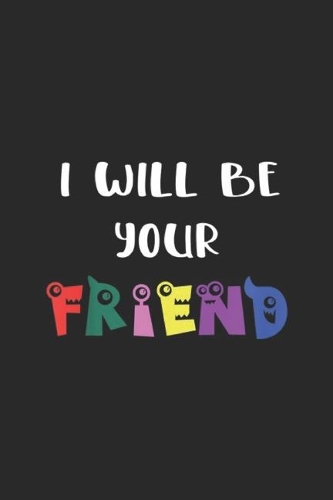 I Will Be Your Friend: Kids I Will Be Your Friend Stop Bullying Social Skills Helper Journal/Notebook Blank Lined Ruled 6x9 100 Pages