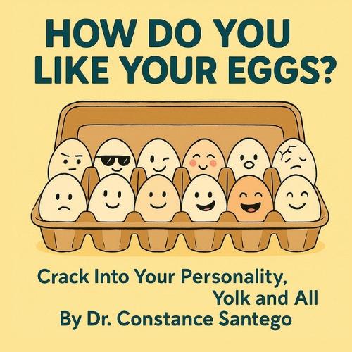 How Do You Like Your Eggs?: Crack Into Your Personality, Yolk and All