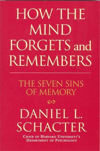 How the Mind Forgets and Remembers: The Seven Sins of Memory